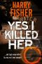 Yes, I Killed Her: The audacious follow-up crime thriller, set in Edinburgh (DI Mel Cooper Series Book 2)