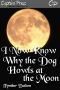 I Now Know Why the Dog Howls at the Moon