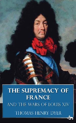 The Supremacy of France and the Wars of Louis XIV (Illustrated)