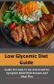 Low Glycemic Diet Guide: Guide On Foods To Eat And Avoid For Symptom Relief With Recipes And Meal Plan