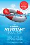 The Virtual Assistant Solution · Come Up for Air, Offload the Work You Hate, and Focus on What You Do Best