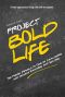 Project Bold Life · the Proven Formula to Take on Challenges and Achieve Happiness and Success