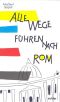 Alle Wege führen nach Rom