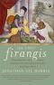 The FIRST FIRANGIS ·Remarkable Stories of Heroes, Healers, Charlatans, Courtesans & Other Foreigners Who Became Indian