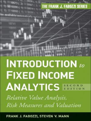 Introduction to Fixed Income Analytics · Relative Value Analysis, Risk Measures and Valuation