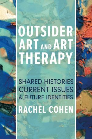 Outsider Art and Art Therapy: Shared Histories, Current Issues, and Future Identities