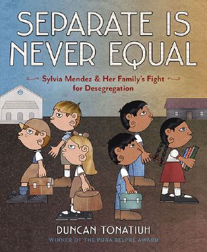 Separate Is Never Equal · Sylvia Mendez and Her Family's Fight for Desegregation (Jane Addams Award Book (Awards))