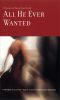 All He Ever Wanted · A Novel