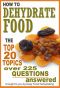 How to Dehydrate Food... Top 20 Topics ...Over 225 Questions Answered