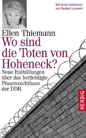 Wo sind die Toten von Hoheneck? Neue Enthüllungen über das berüchtigte Frauenzuchthaus der DDR