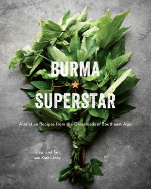 Burma Superstar · Addictive Recipes from the Crossroads of Southeast Asia