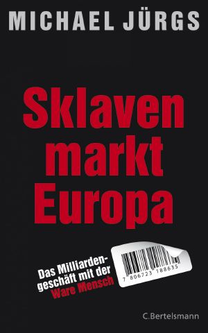 Sklavenmarkt Europa · Das Milliardengeschäft mit der Ware Mensch