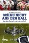 Schau nicht auf den Ball · American Football sehen wie ein Profi. Spielzüge, Taktiken und Statistiken besser verstehen