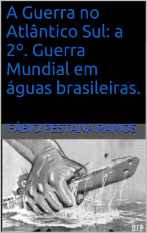 A Guerra no Atlântico Sul · A 2º. Guerra Mundial em águas brasileiras.