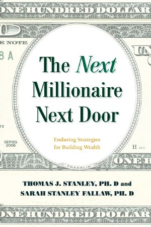 The Next Millionaire Next Door · Enduring Strategies for Building Wealth