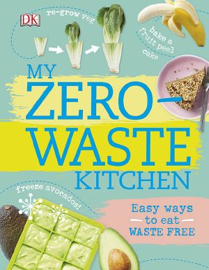 My Zero-Waste Kitchen_Easy Ways to Eat Waste Free