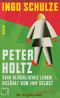 Peter Holtz · Sein glückliches Leben erzählt von ihm selbst