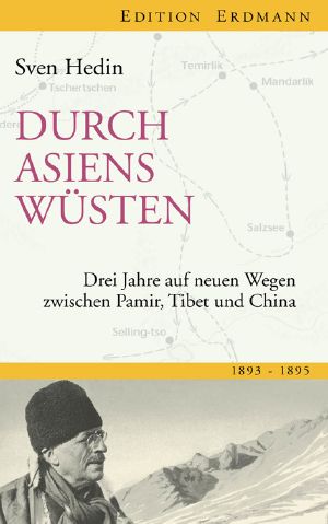 Durch Asiens Wüsten · Drei Jahre auf neuen Wegen zwischen Pamir, Tibet, China 1893-1895