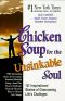 Chicken Soup for the Unsinkable Soul · 101 Inspirational Stories of Overcoming Life's Challenges (Chicken Soup for the Soul)