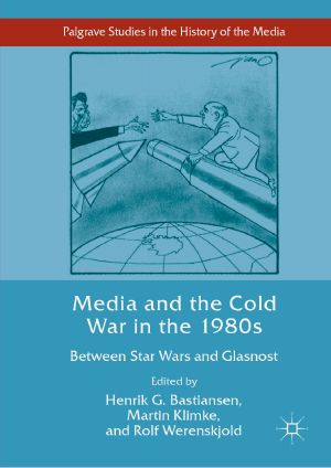 Media and the Cold War in the 1980s, Between Star Wars and Glasnost