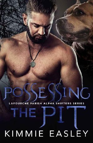 Possessing the Pit · (Lafourche Parish Alpha Shifters Series Book 1) (Terrebonne Parish Shifters 4)