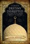 Destiny Disrupted · A History of the World Through Islamic Eyes