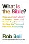 What Is the Bible? · How an Ancient Library of Poems, Letters and Stories Can Transform the Way You Think and Feel About Everything