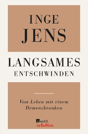 Langsames Entschwinden · Vom Leben mit einem Demenzkranken