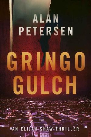 Gringo Gulch (An Elijah Shaw Crime Thriller Series Book 1)