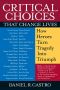 Critical Choices That Change Lives · How Heroes Turn Tragedy Into Triumph