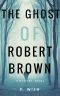 The Ghost of Robert Brown · A Mystery Novel