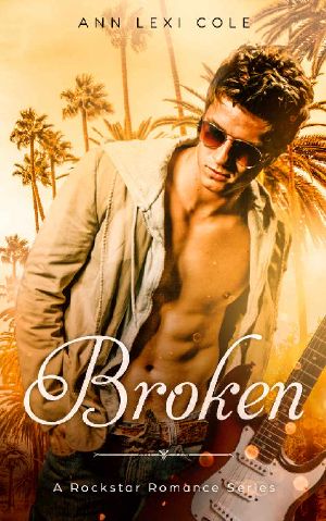 Broken · an Enemies to Lovers Rockstar Romance (A Rockstar Romance Series Book 3)