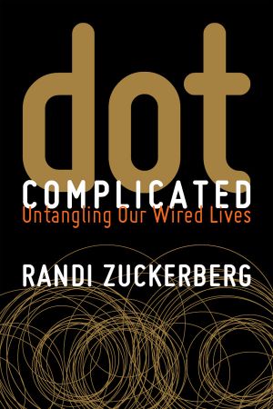 Dot Complicated · Untangling Our Wired Lives