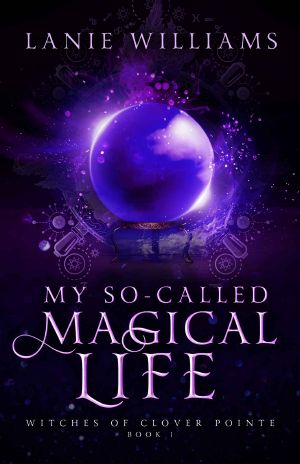 My So-Called Magical Life · A Paranormal Women's Fiction Novella (Witches of Clover Pointe Book 1)