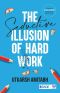 The Seductive Illusion of Hard Work