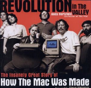 Revolution in the Valley · the Insanely Great Story of How the Mac Was Made