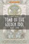 Tomb of the Golden Idol Part Two