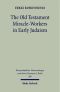 The Old Testament Miracle-Workers in Early Judaism