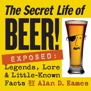 The Secret Life of Beer! · Exposed · Legends, Lore & Little-Known Facts