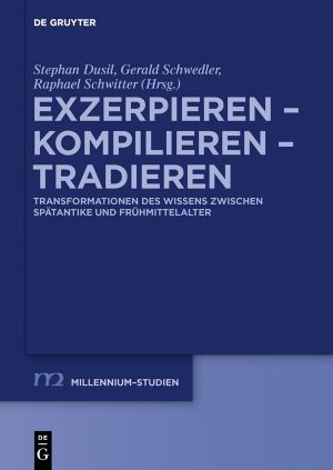 Exzerpieren – Kompilieren – Tradieren · Transformationen des Wissens zwischen Spätantike und Frühmittelalter