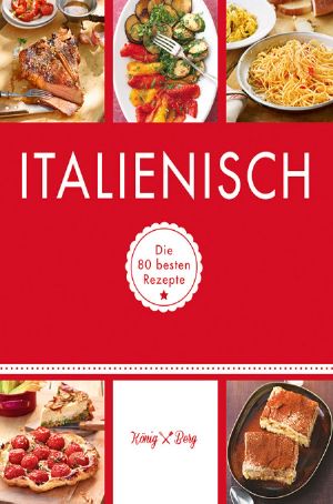 Italienisch · Die 80 besten Rezepte