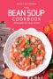 The Bean Soup Cookbook · 49 Recipes for Soup Lovers