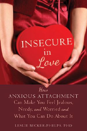 Insecure in Love · How Anxious Attachment Can Make You Feel Jealous, Needy, and Worried and What You Can Do About It