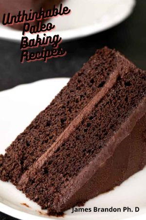 Unthinkable Paleo Baking Recipes: Insurrect your Family to Recipes for Cakes, Cookies, Fat Bombs, Gran and Glutton Free Food
