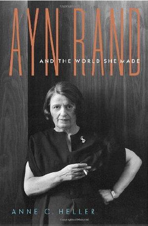 Ayn Rand and the World She Made