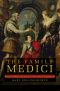 The Family Medici · the Hidden History of the Medici Dynasty