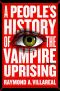 A People's History of the Vampire Uprising_A Novel