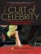 The Cult of Celebrity · What Our Fascination With the Stars Reveals About Us