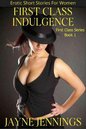 First Class Indulgence · Erotic Short Stories for Women (First Class Series Book 1)