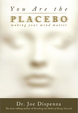 You Are the Placebo · Making Your Mind Matter